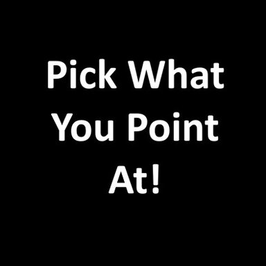 Pick What You Point At!