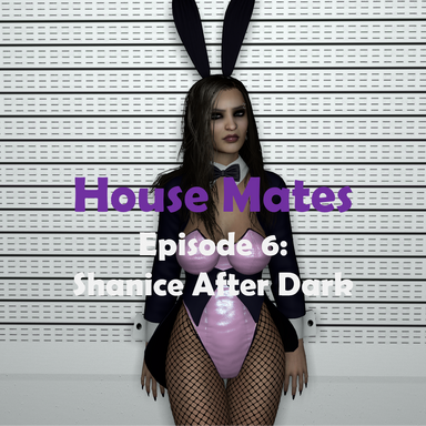 House Mates - Episode 6: Shanice After Dark